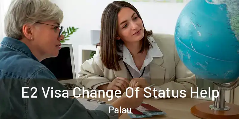  E2 Visa Change Of Status Help Palau