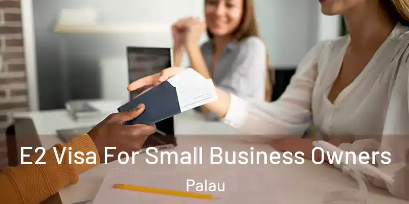  E2 Visa For Small Business Owners Palau