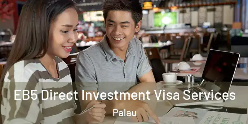  EB5 Direct Investment Visa Services Palau