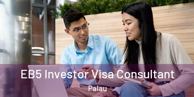  EB5 Investor Visa Consultant Palau