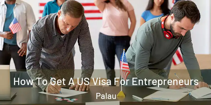 How To Get A US Visa For Entrepreneurs Palau