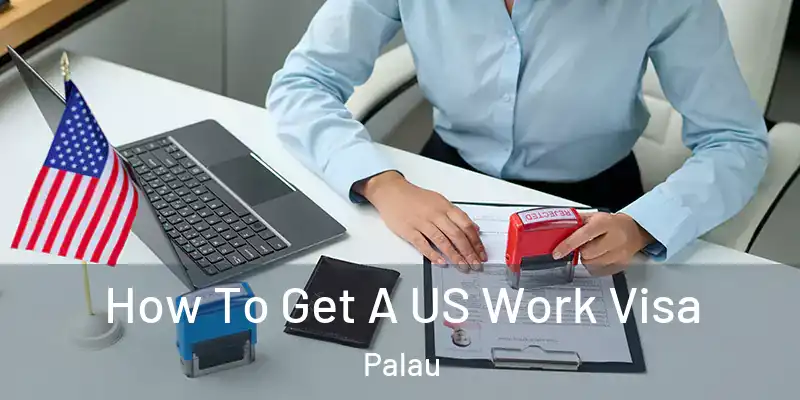 How To Get A US Work Visa Palau