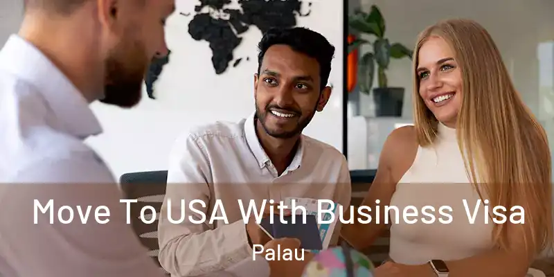 Move To USA With Business Visa Palau
