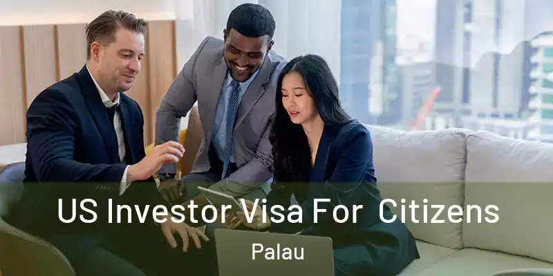 US Investor Visa For Citizens Palau