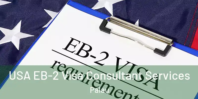  USA EB-2 Visa Consultant Services Palau