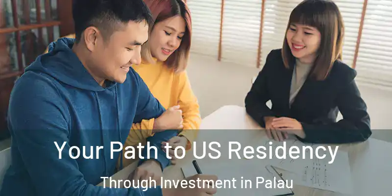  Your Path to US Residency Through Investment in Palau